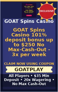 GOAT Spins Casino 101% deposit bonus up to $250 No Max-Cash-Out - 3x per week